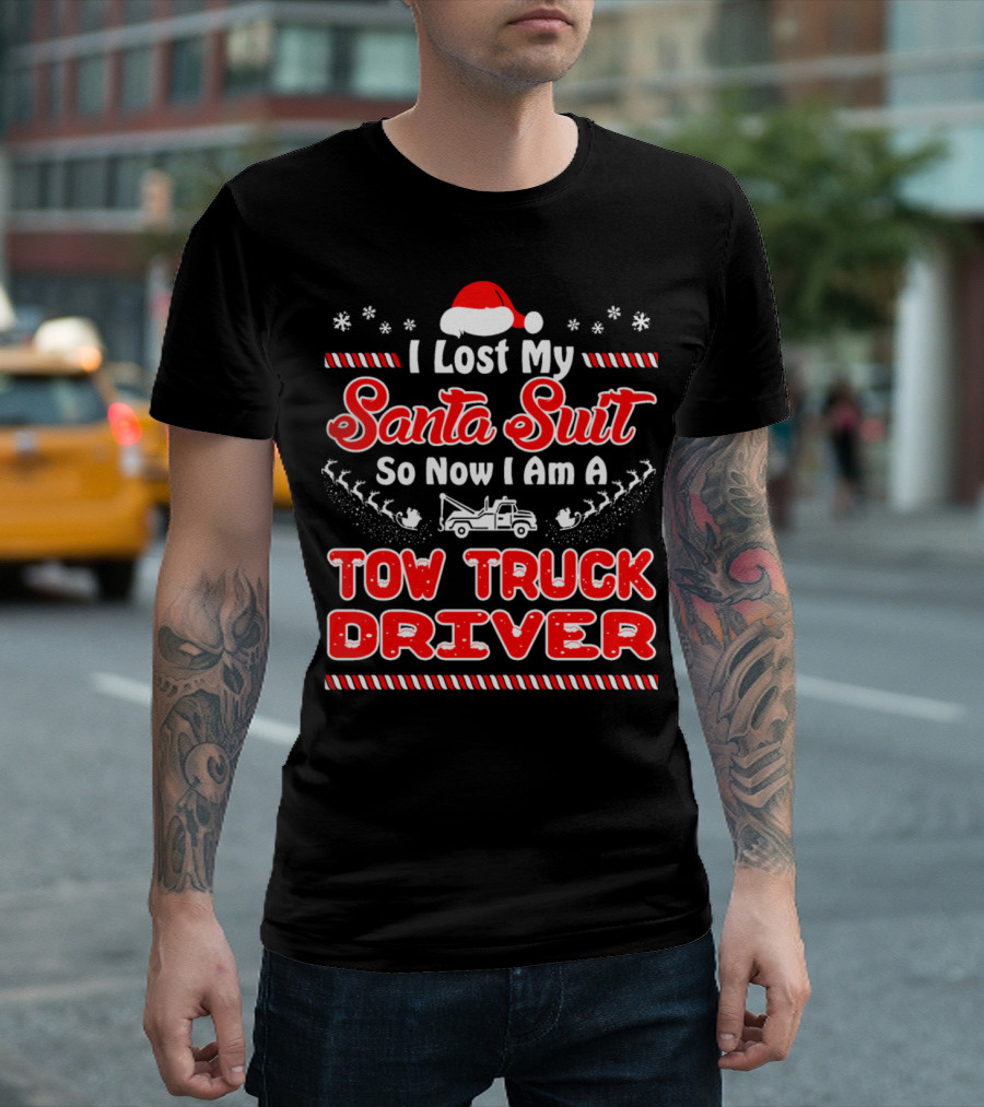 I Lost My Santa Suit So Now I Am a Tow Truck Driver Christmas T-Shirt