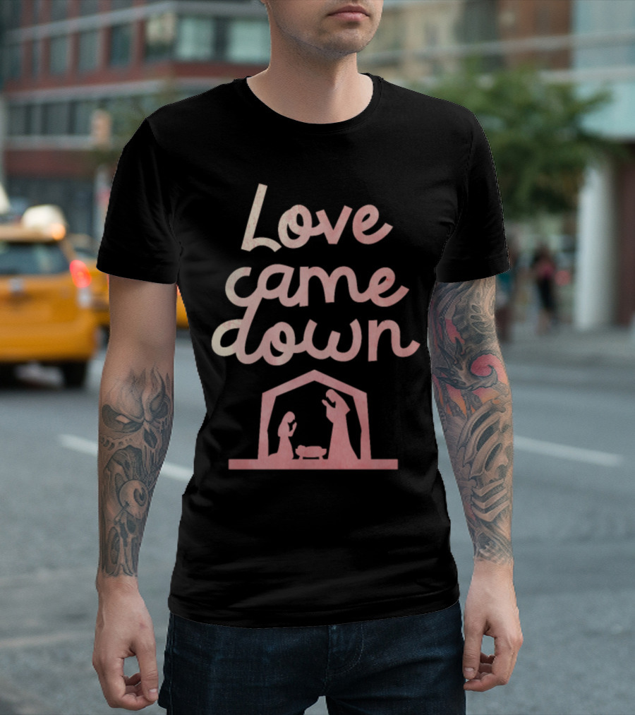 Love Came Down Christian Jesus Nativity Scene T-Shirt