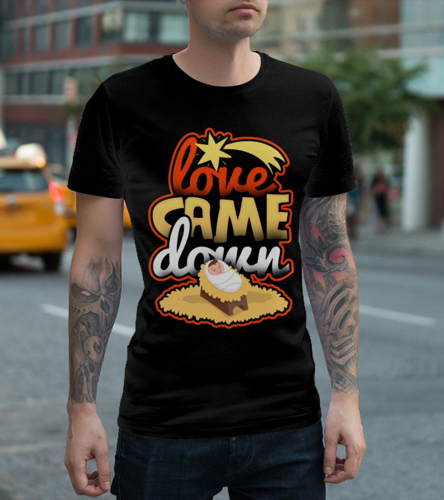 Love Came Down Nativity Christmas Star T-Shirt