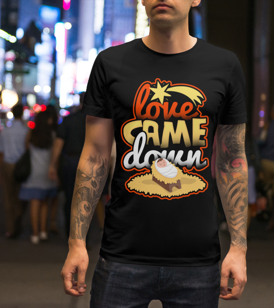 Love Came Down Nativity Christmas Star T-Shirt