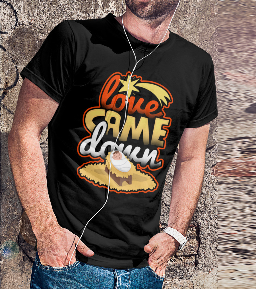 Love Came Down Nativity Christmas Star T-Shirt