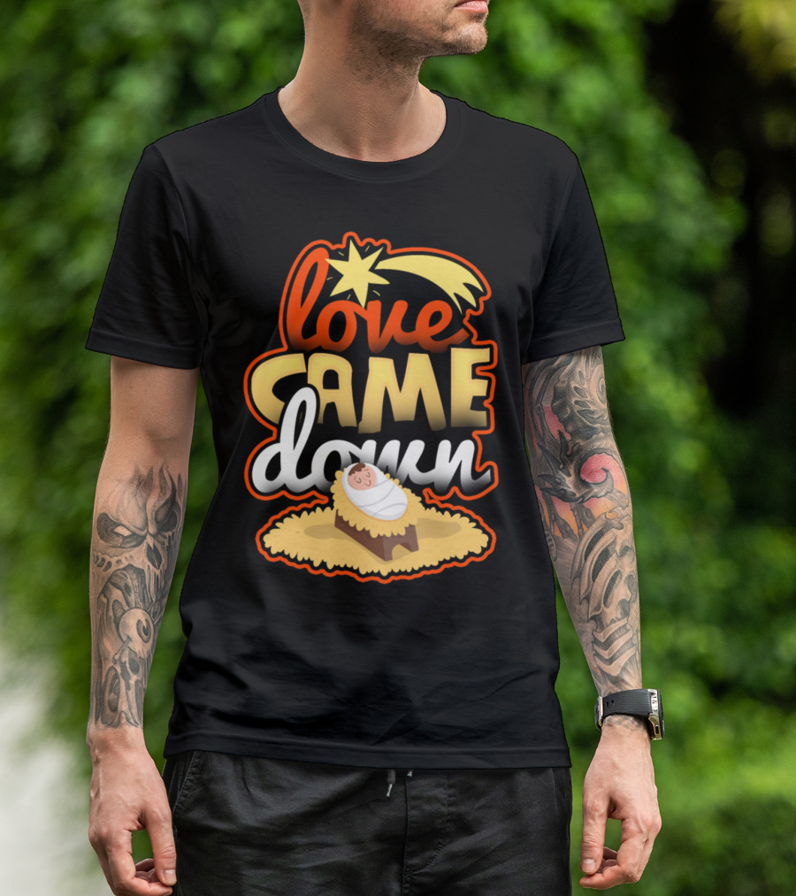 Love Came Down Nativity Christmas Star T-Shirt
