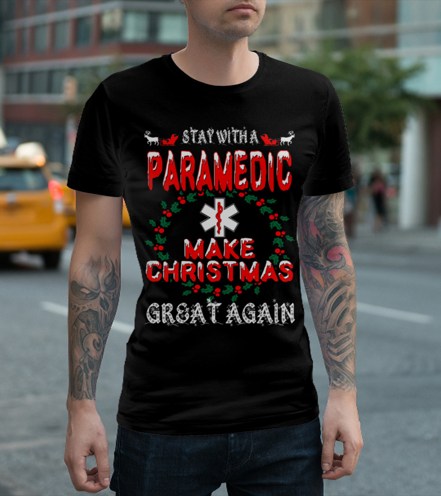 Stay with a Paramedic Make Christmas Great Again T-Shirt