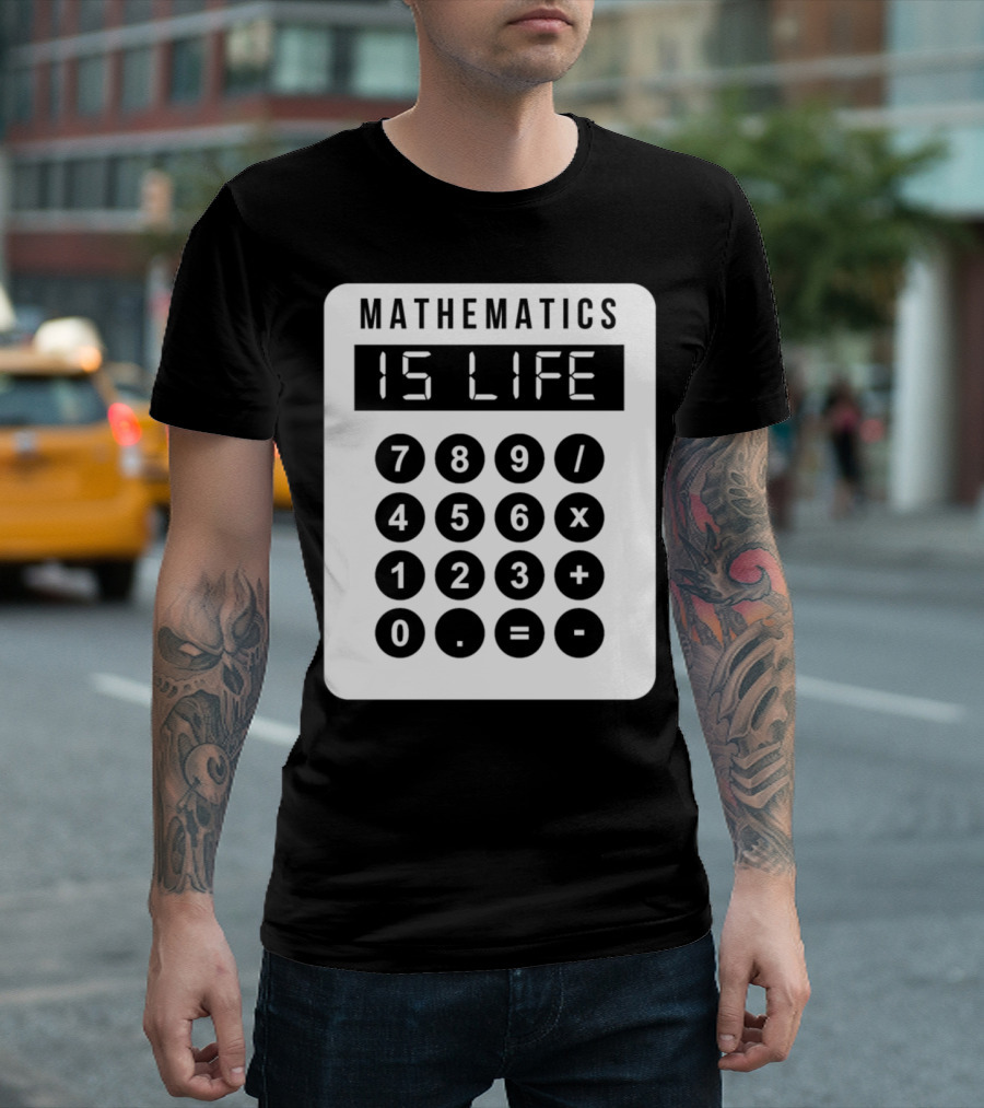 Mathematics Is Life Calculator Student T-Shirt