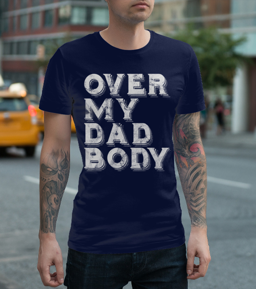 Over My Dad Body Dad Joke Classic Worn Text T-Shirt