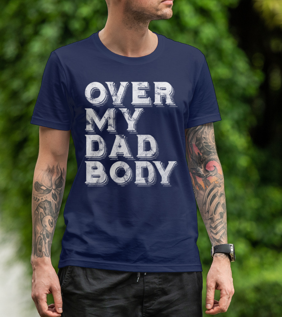 Over My Dad Body Dad Joke Classic Worn Text T-Shirt