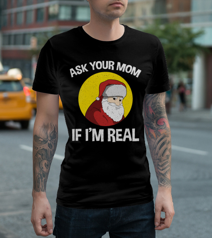 Ask Your Mom If I'm Real Santa Party Funny Men's T-Shirt