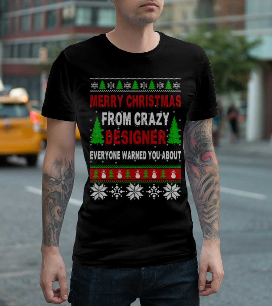 Merry Christmas From Crazy Designer Everyone Warned You About T-Shirt