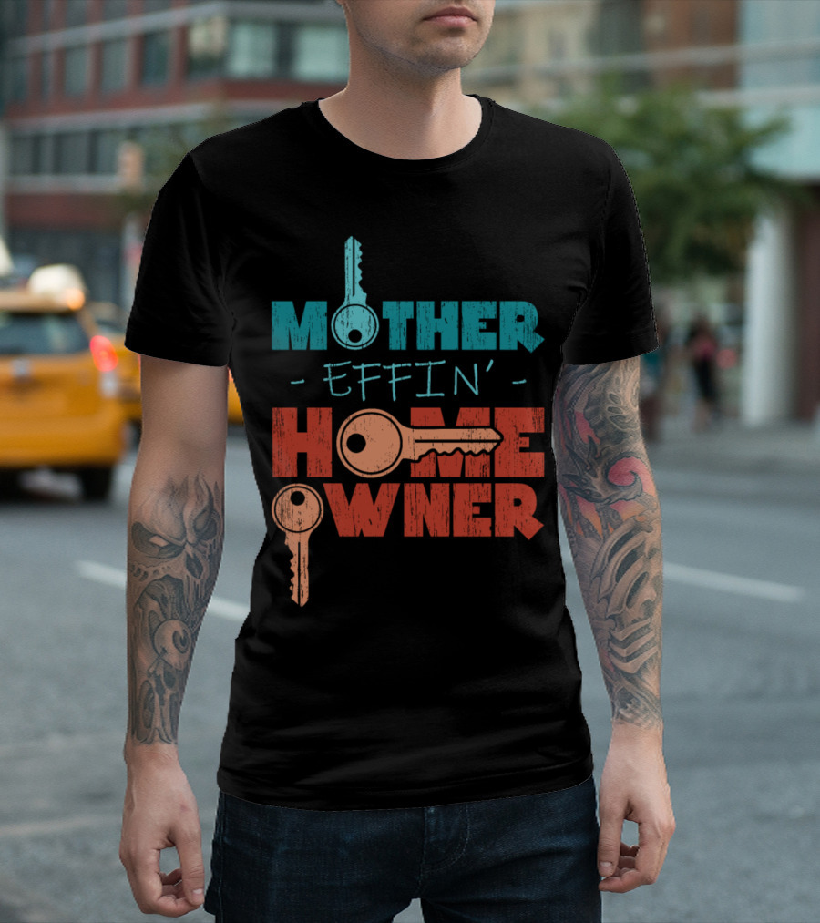 Mother Effin’ Home Owner Keys T-Shirt