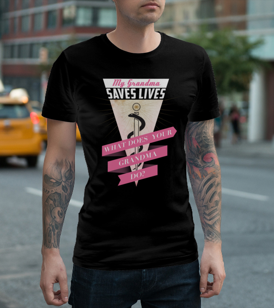 My Grandma Saves Lives What Does Your Grandma Do? T-Shirt