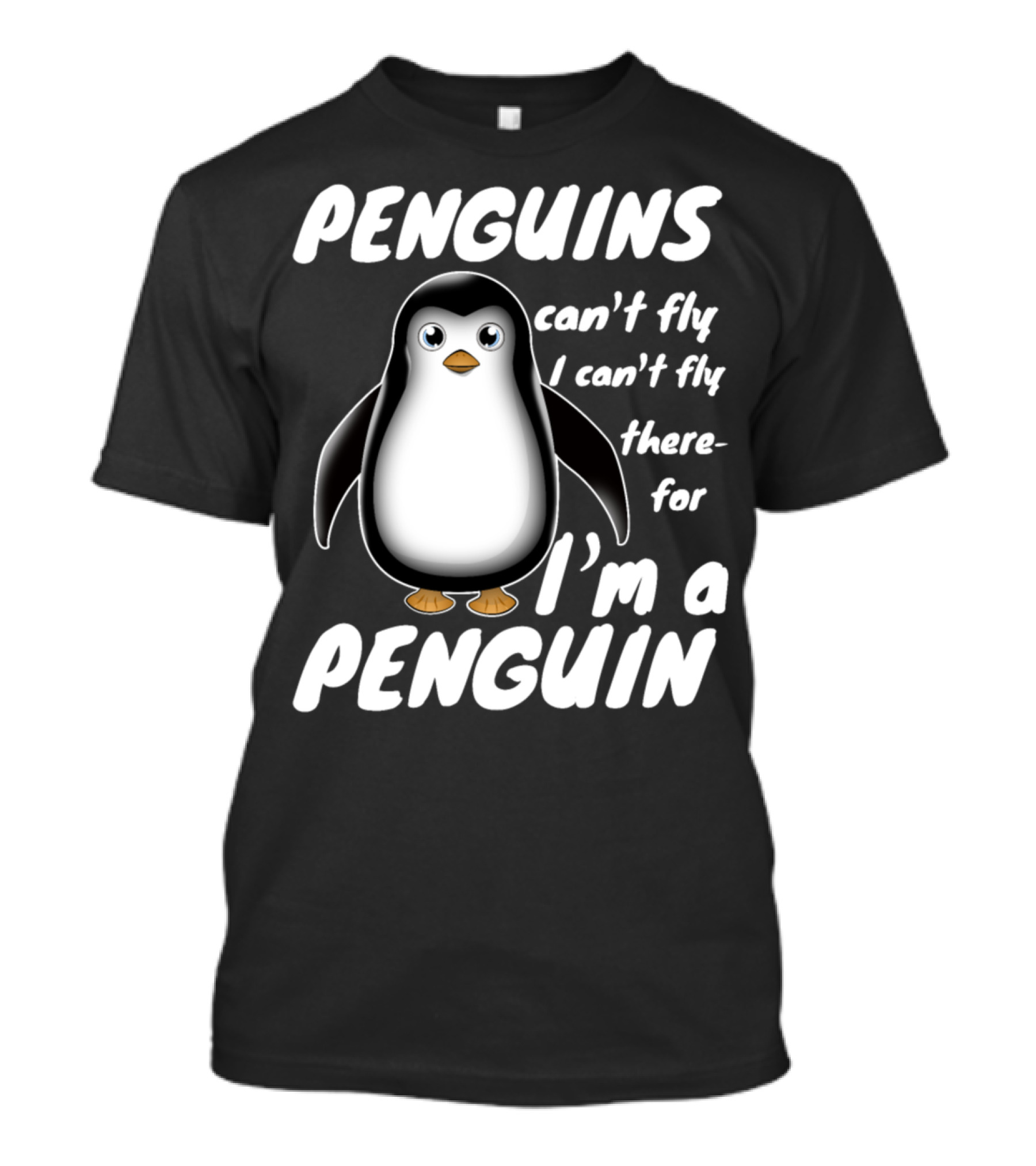 PENGUINS Can't Fly I Can't Fly Therefore I'm A PENGUIN T-Shirt