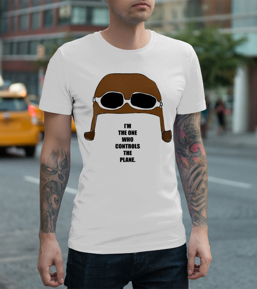 Pilot Aviation Hat Goggles I'm The One Who Controls The Plane T-Shirt