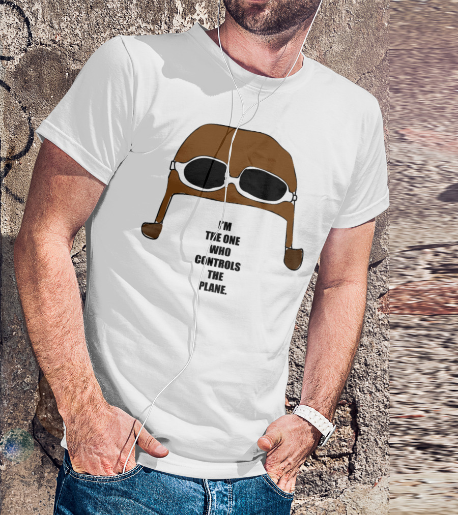 Pilot Aviation Hat Goggles I'm The One Who Controls The Plane T-Shirt