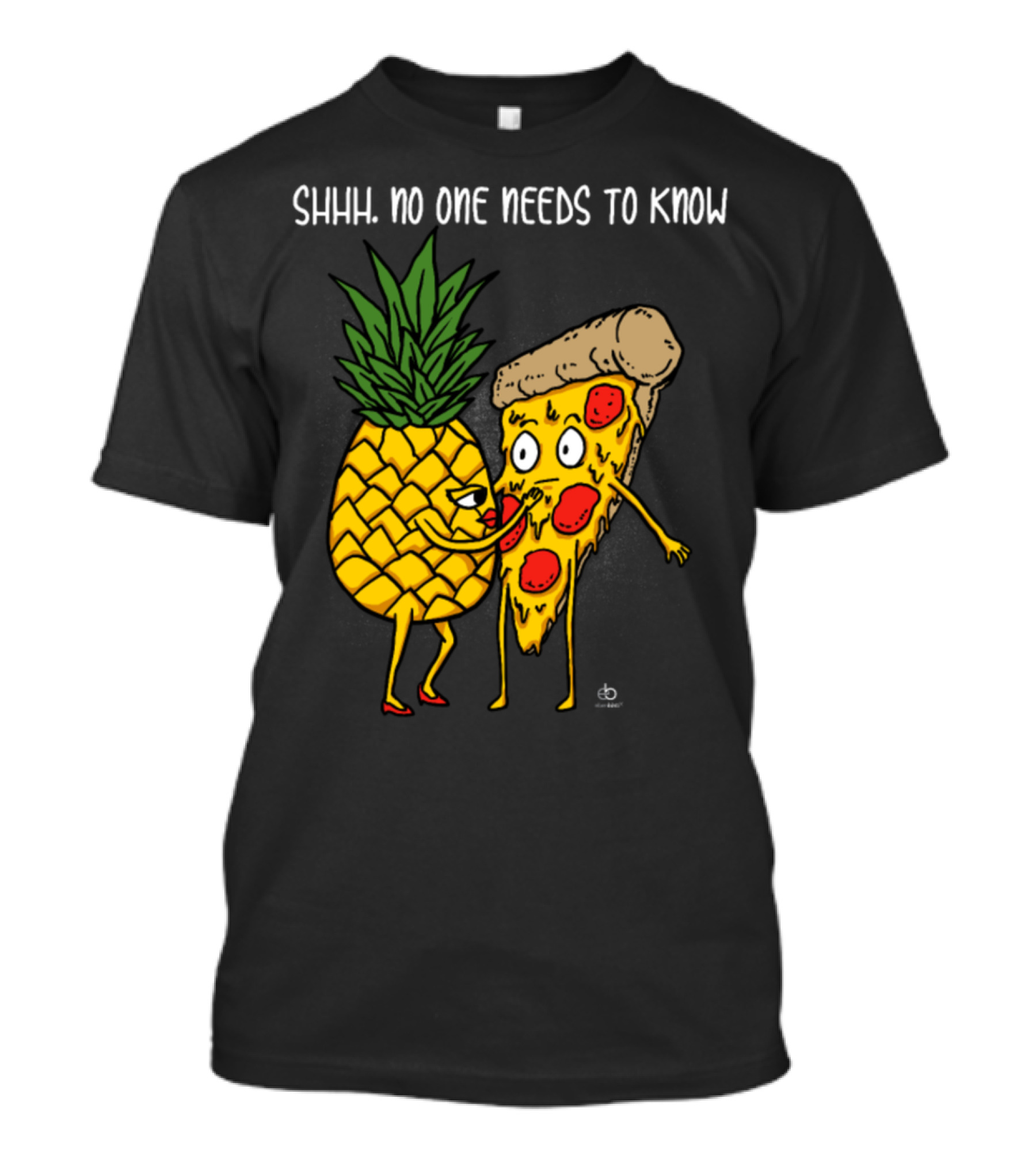 Shhh No One Needs To Know Pineapple And Pizza T-Shirt