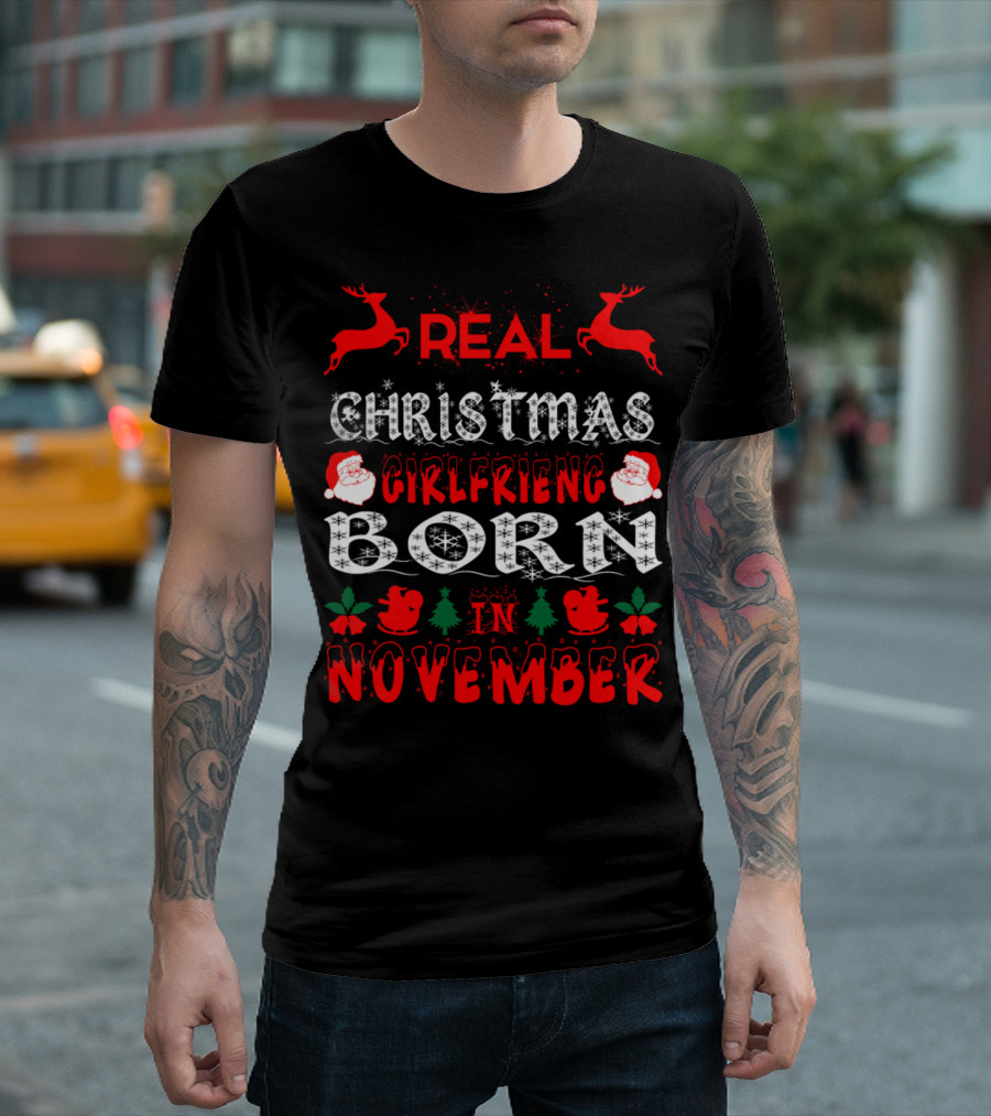 Real Christmas Girlfriend Born in November Reindeer Santa Trees T-Shirt