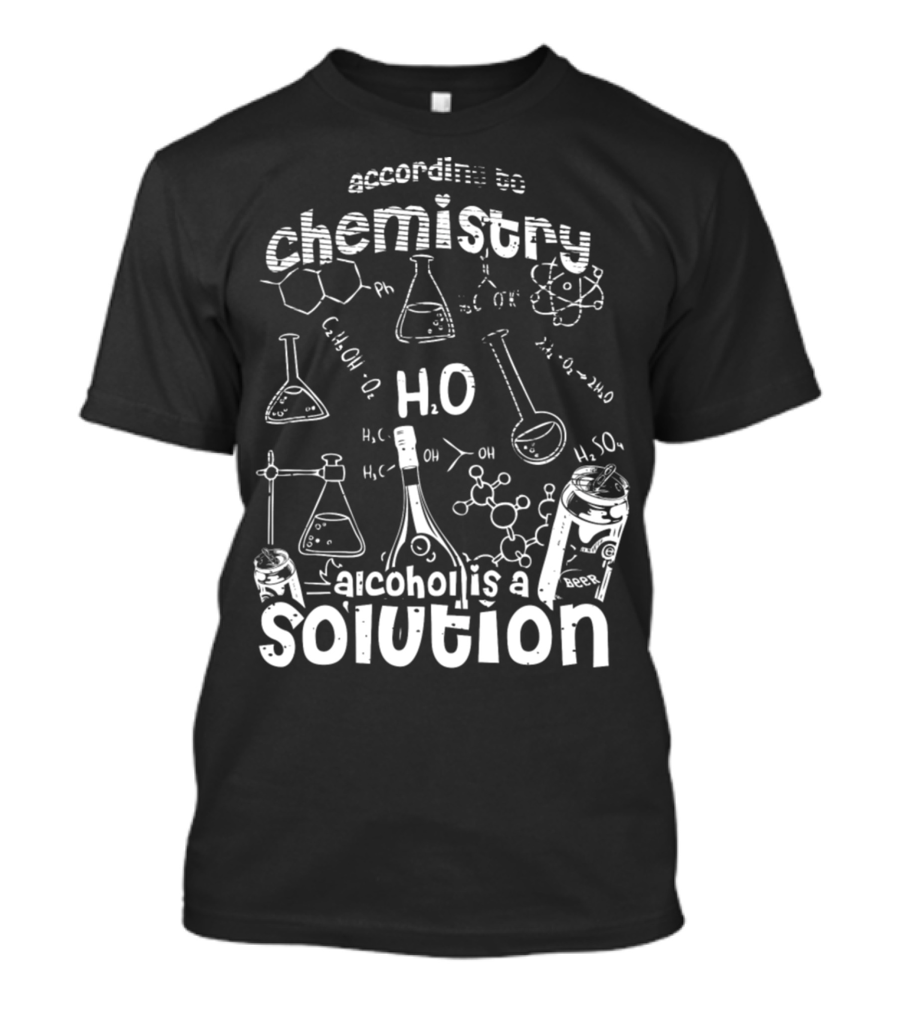 According To Chemistry Alcohol Is A Solution H2O Beer T-Shirt