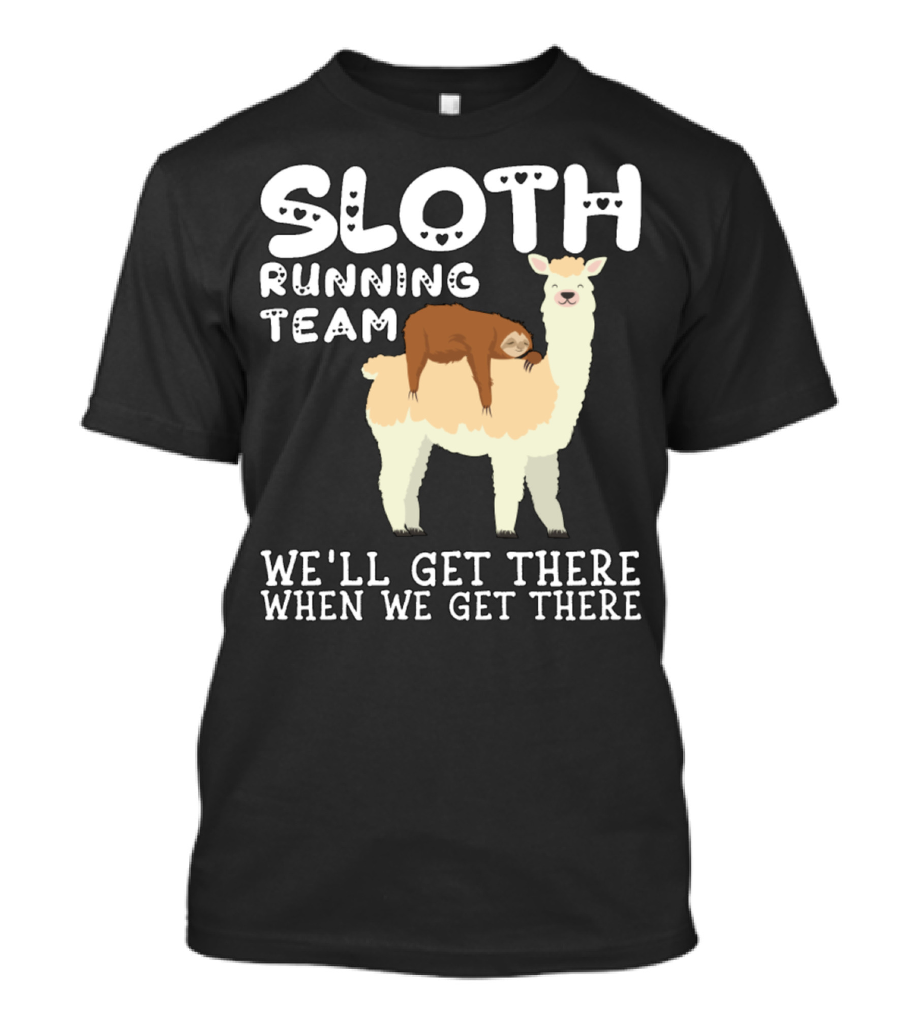 Sloth Running Team We'll Get There When We Get There Llama Sarcastic Sarcasm T-Shirt