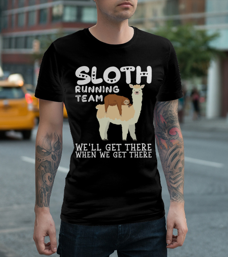 Sloth Running Team We'll Get There When We Get There Llama Sarcastic Sarcasm T-Shirt