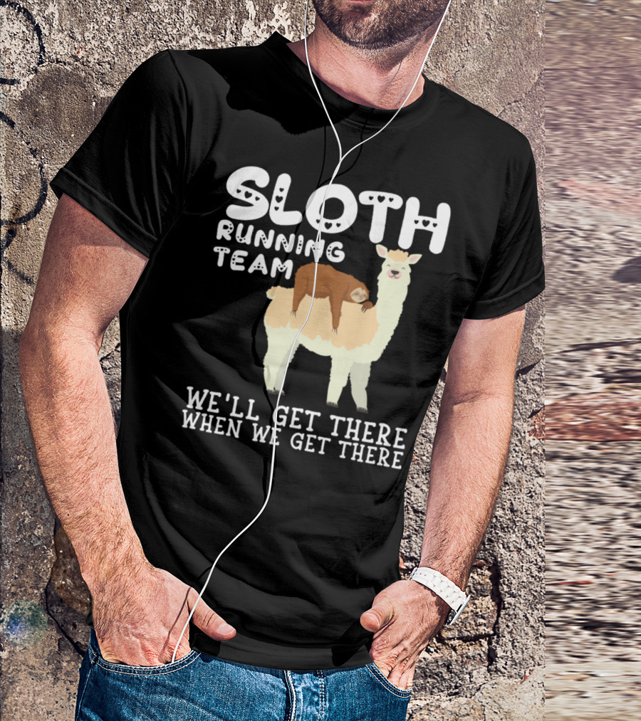 Sloth Running Team We'll Get There When We Get There Llama Sarcastic Sarcasm T-Shirt