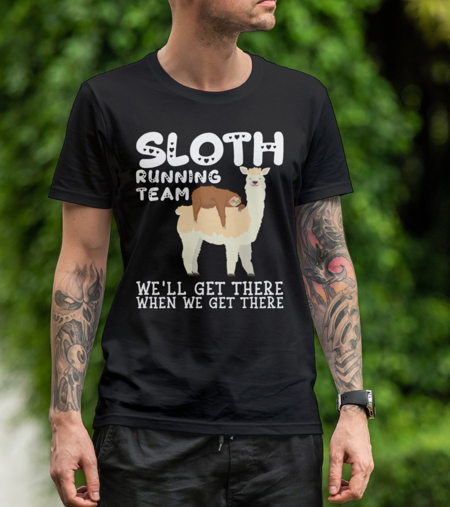 Sloth Running Team We'll Get There When We Get There Llama Sarcastic Sarcasm T-Shirt