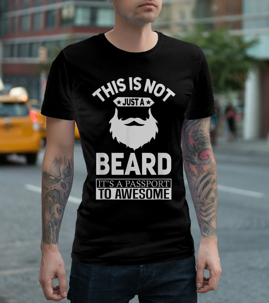 This Is Not Just A Beard It's A Passport To Awesome T-Shirt