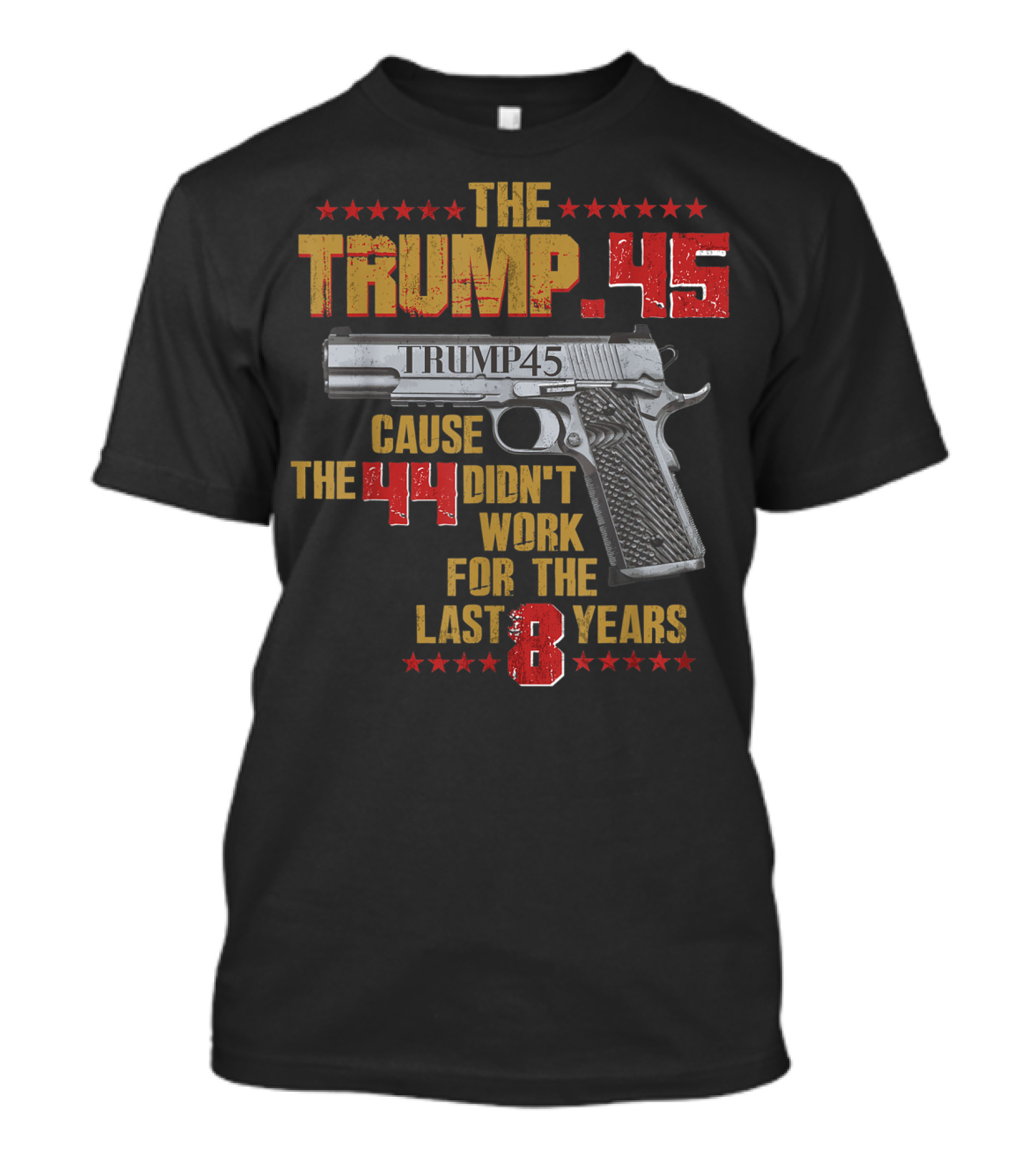 The Trump 45 Cause The 44 Didn't Work For The Last 8 Years Gun Rights 2nd T-Shirt