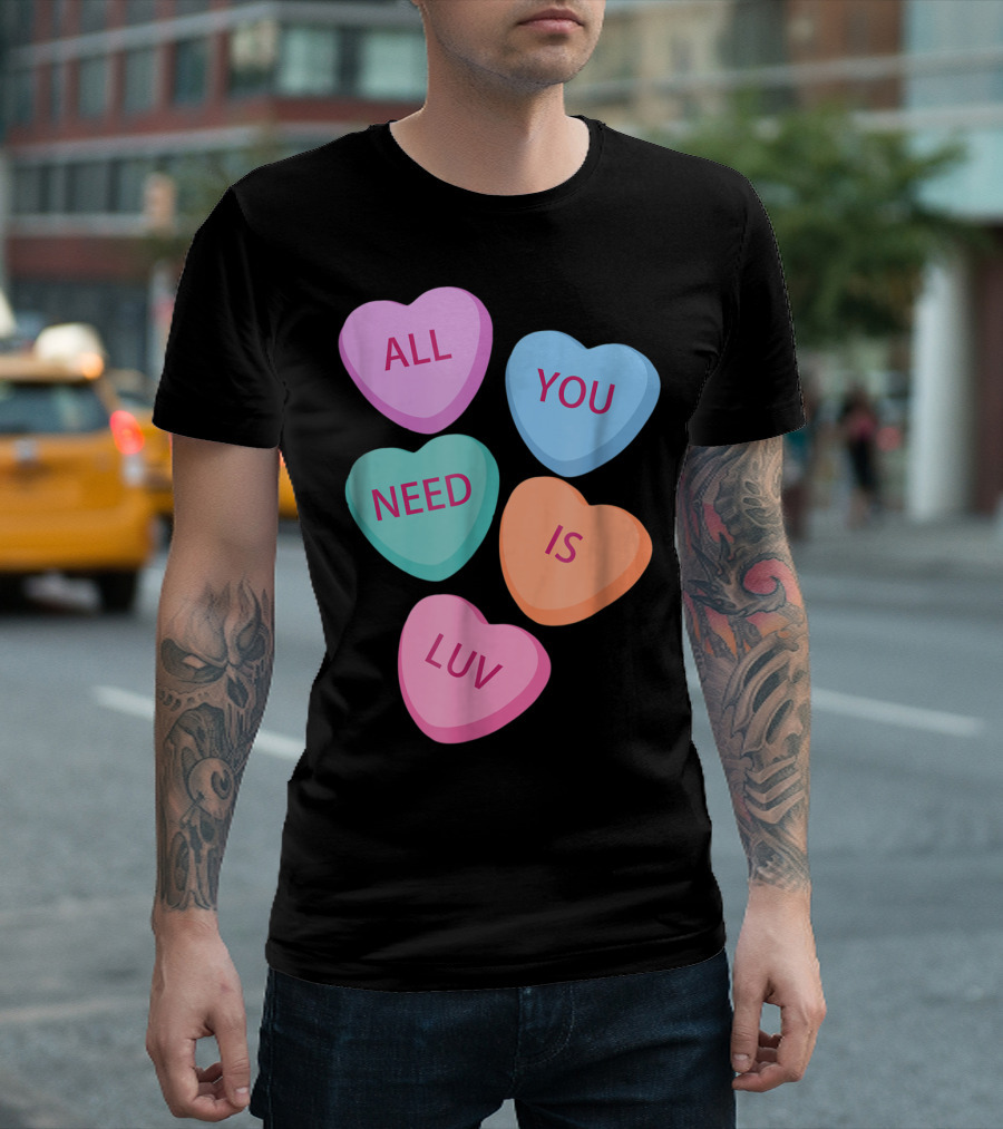 All You Need Is Luv Candy Hearts Love T-Shirt