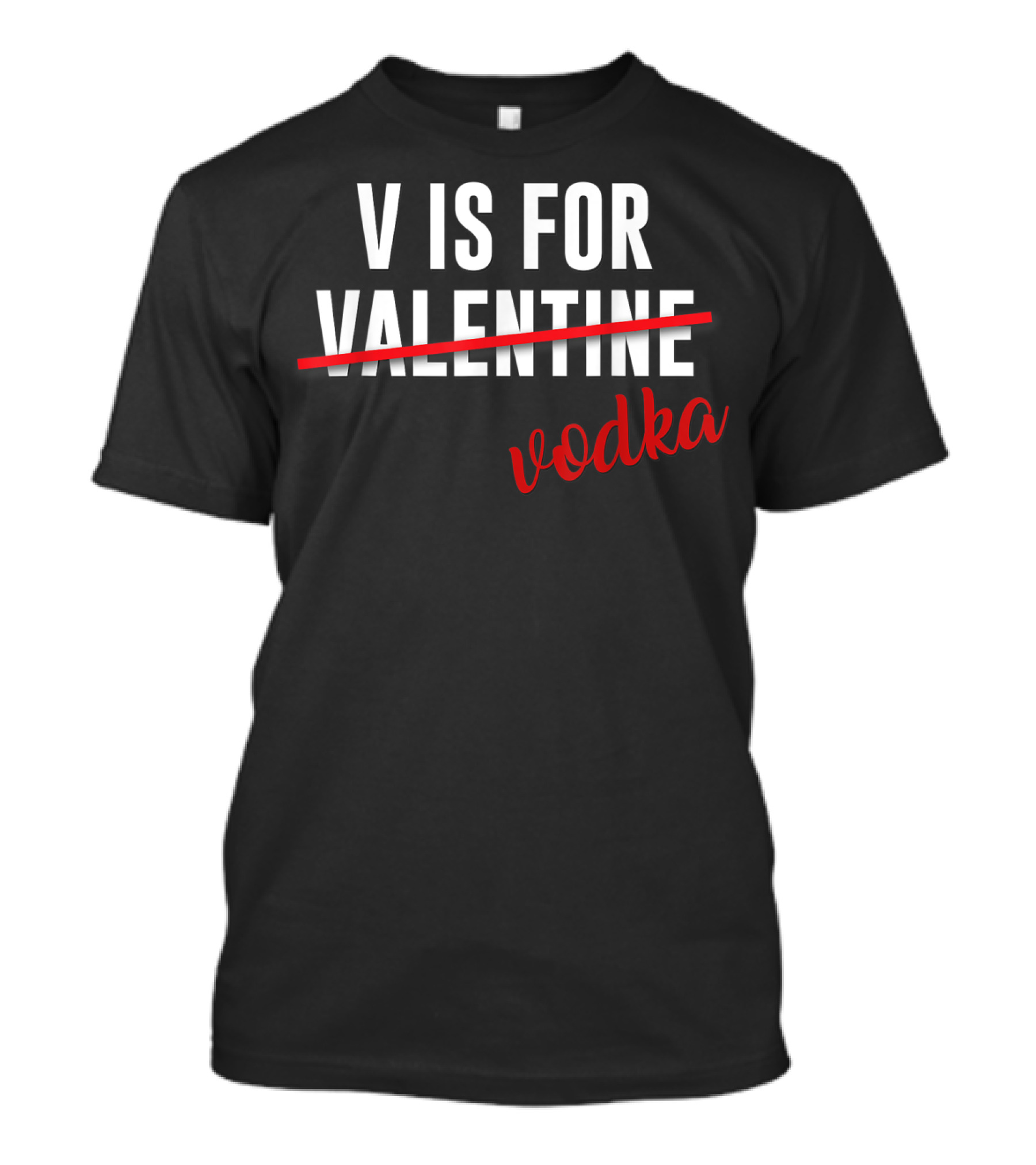 V Is For Vodka Funny Valentine Alcohol Humor T-Shirt