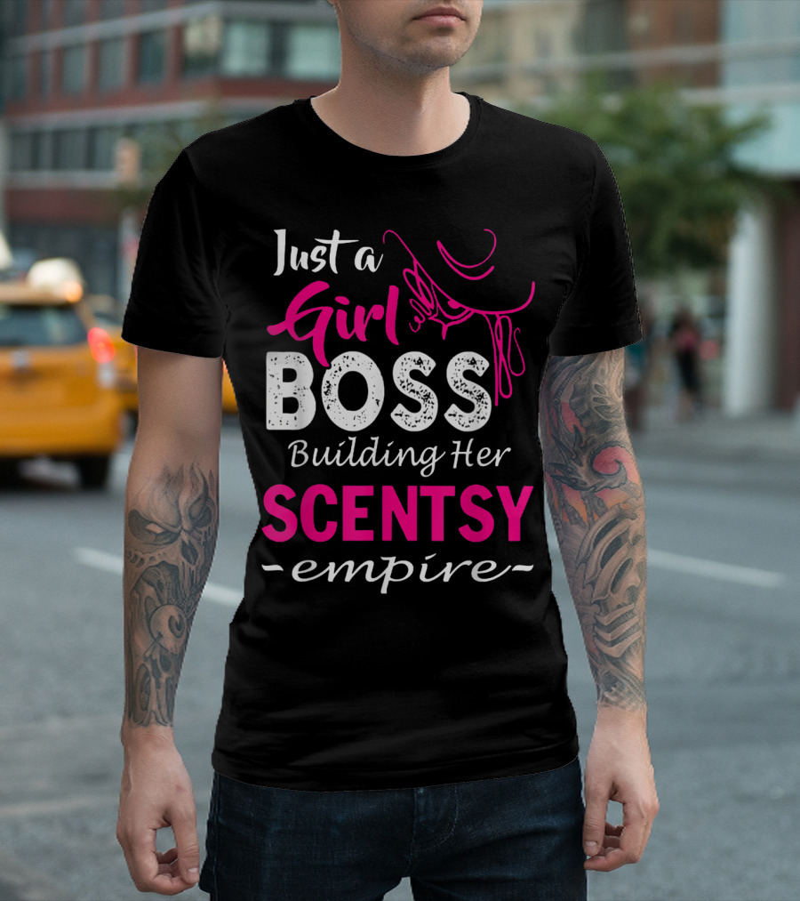Just A Girl Boss Building Her Scentsy Empire T-Shirt