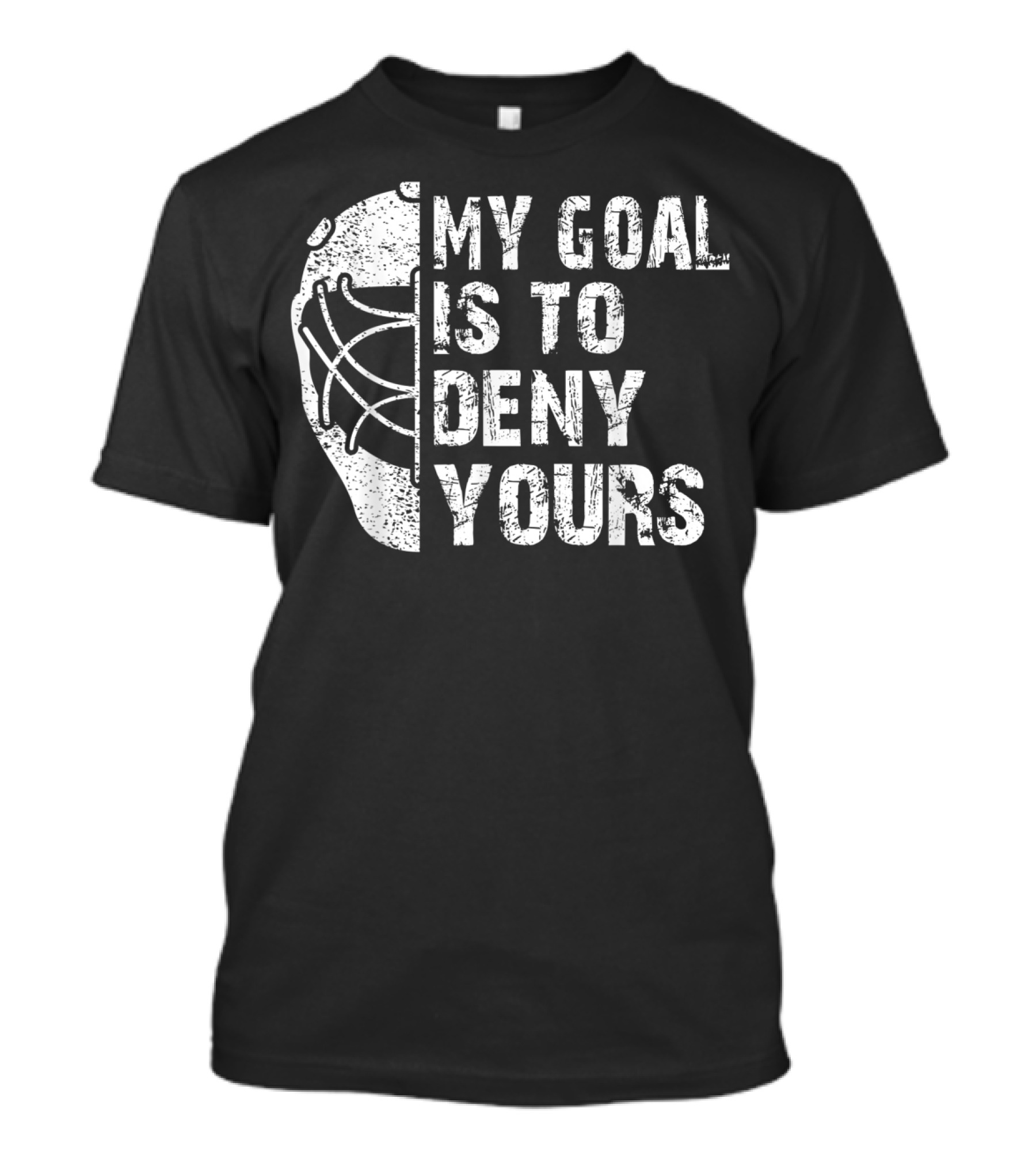 Funny Hockey Goalie My Goal Is To Deny Yours T-Shirt