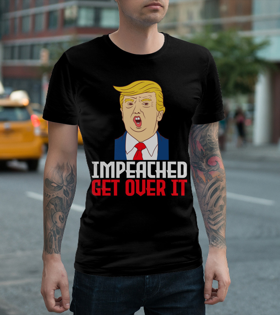 Impeached Get Over It Anti Trump Impeachment Lawsuit Collection Swe T-Shirt