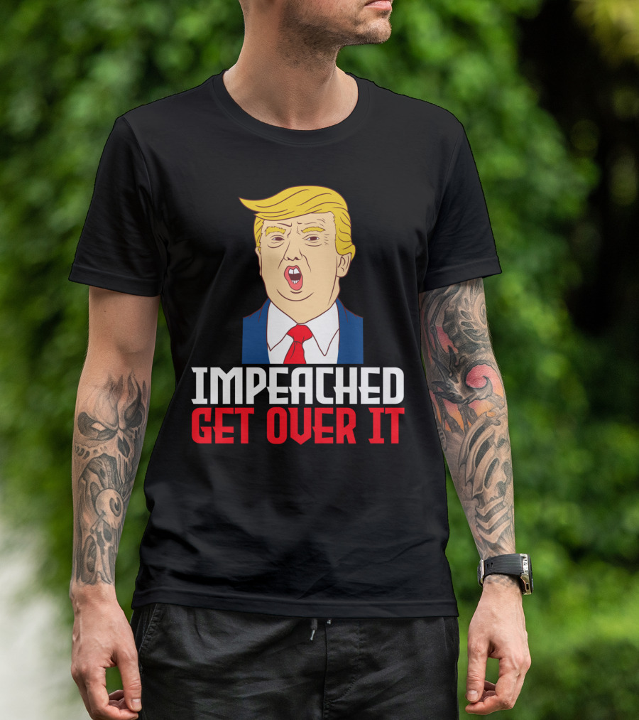 Impeached Get Over It Anti Trump Impeachment Lawsuit Collection Swe T-Shirt