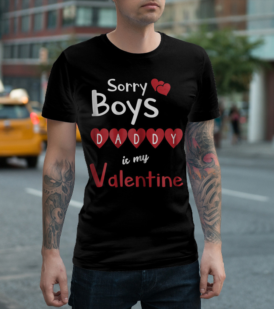 Sorry Boys Daddy Is My Valentine T-Shirt