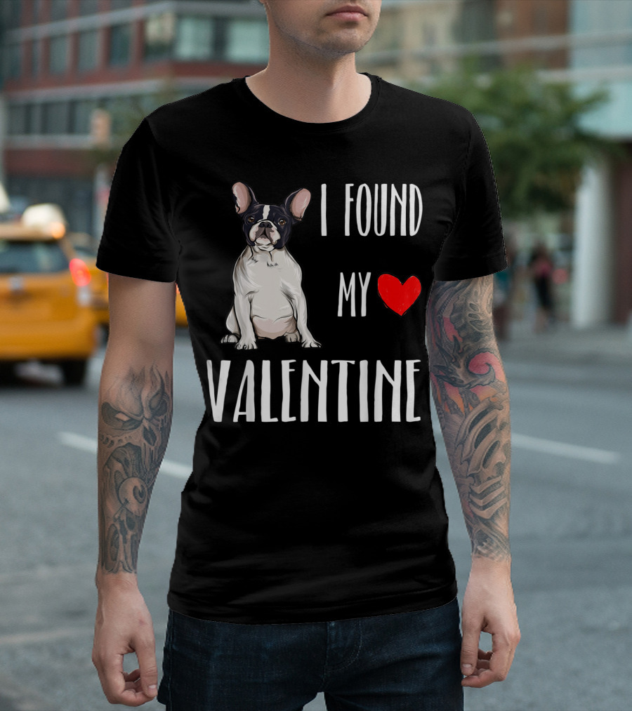 I Found My Valentine Heart French Bulldog Dog T-Shirt
