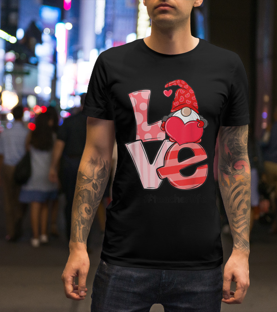 Love Gnome Teacher Life Valentine Day Lover T-Shirt