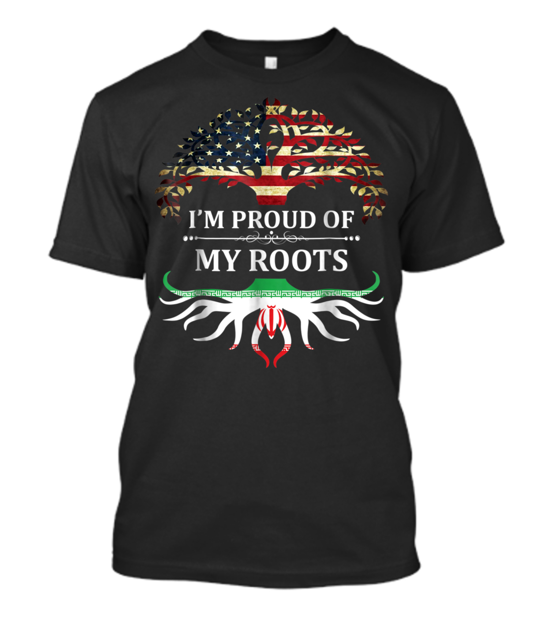 I'm Proud Of My Roots American And Iranian Persian Heritage T-Shirt