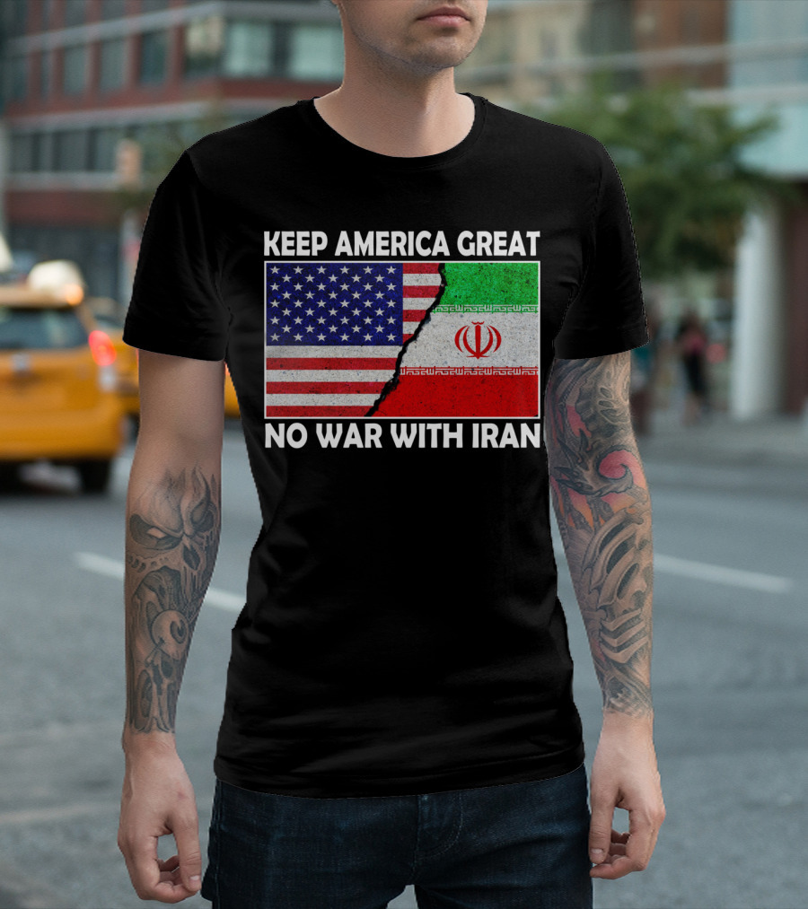 KEEP AMERICA GREAT NO WAR WITH IRAN USA IRAN FLAGS T-Shirt