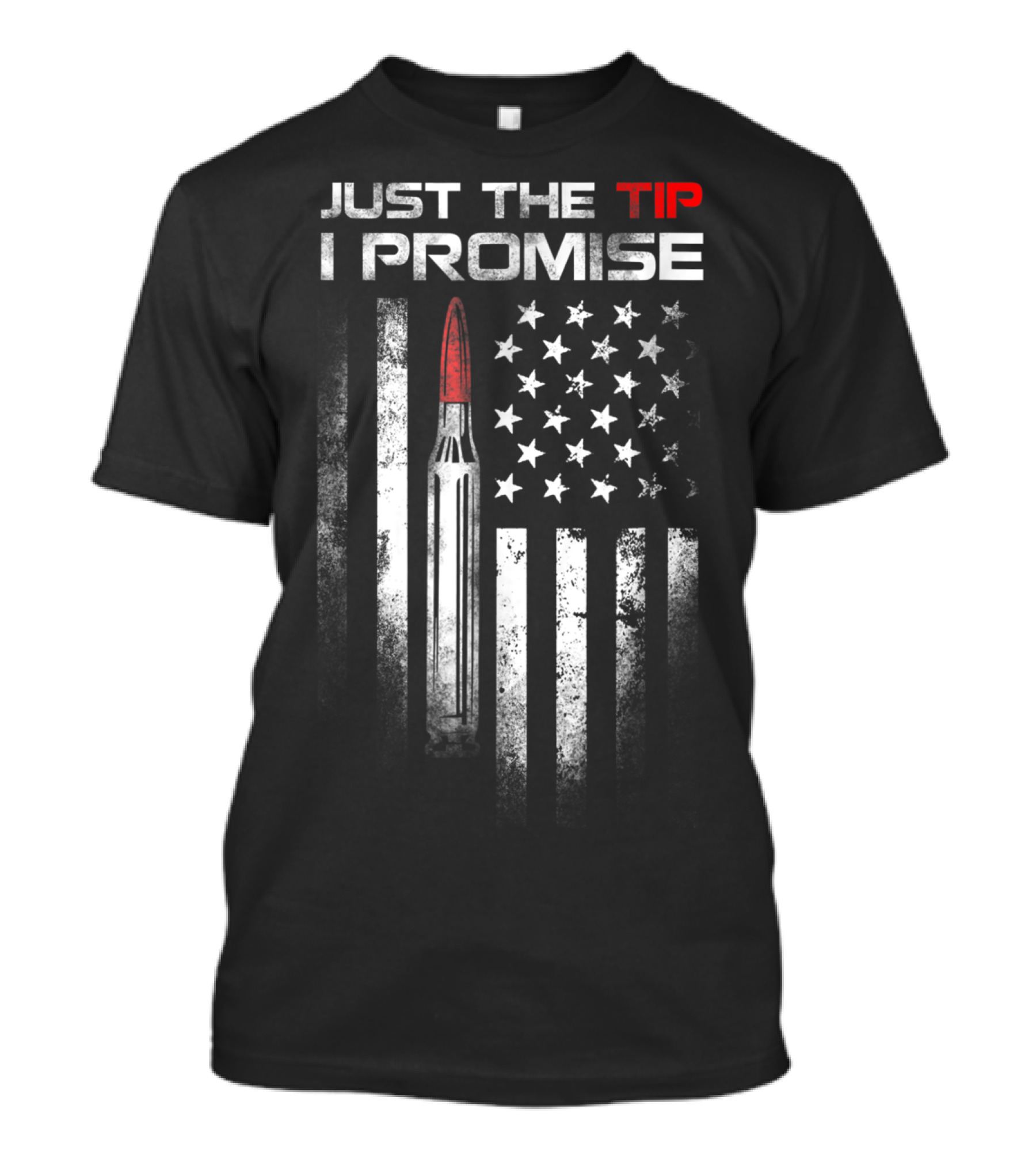Just The Tip I Promise Bullet Us Flag Veteran T-Shirt