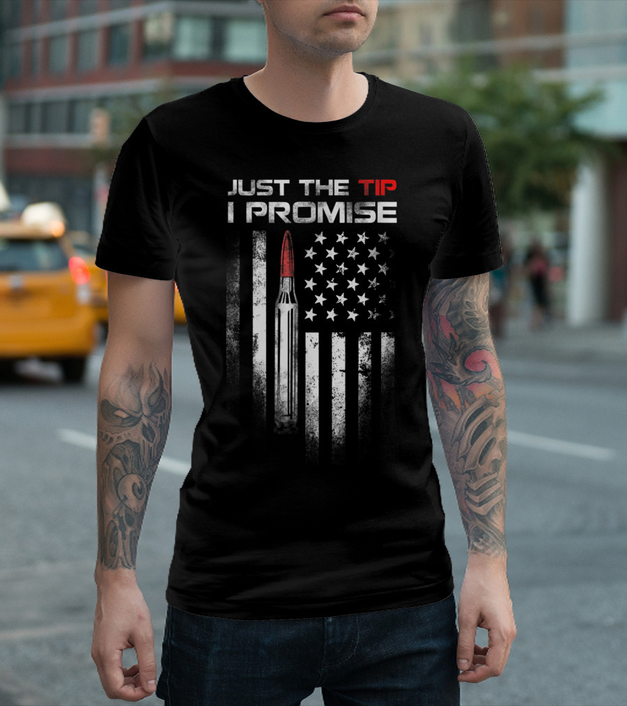 Just The Tip I Promise Bullet Us Flag Veteran T-Shirt