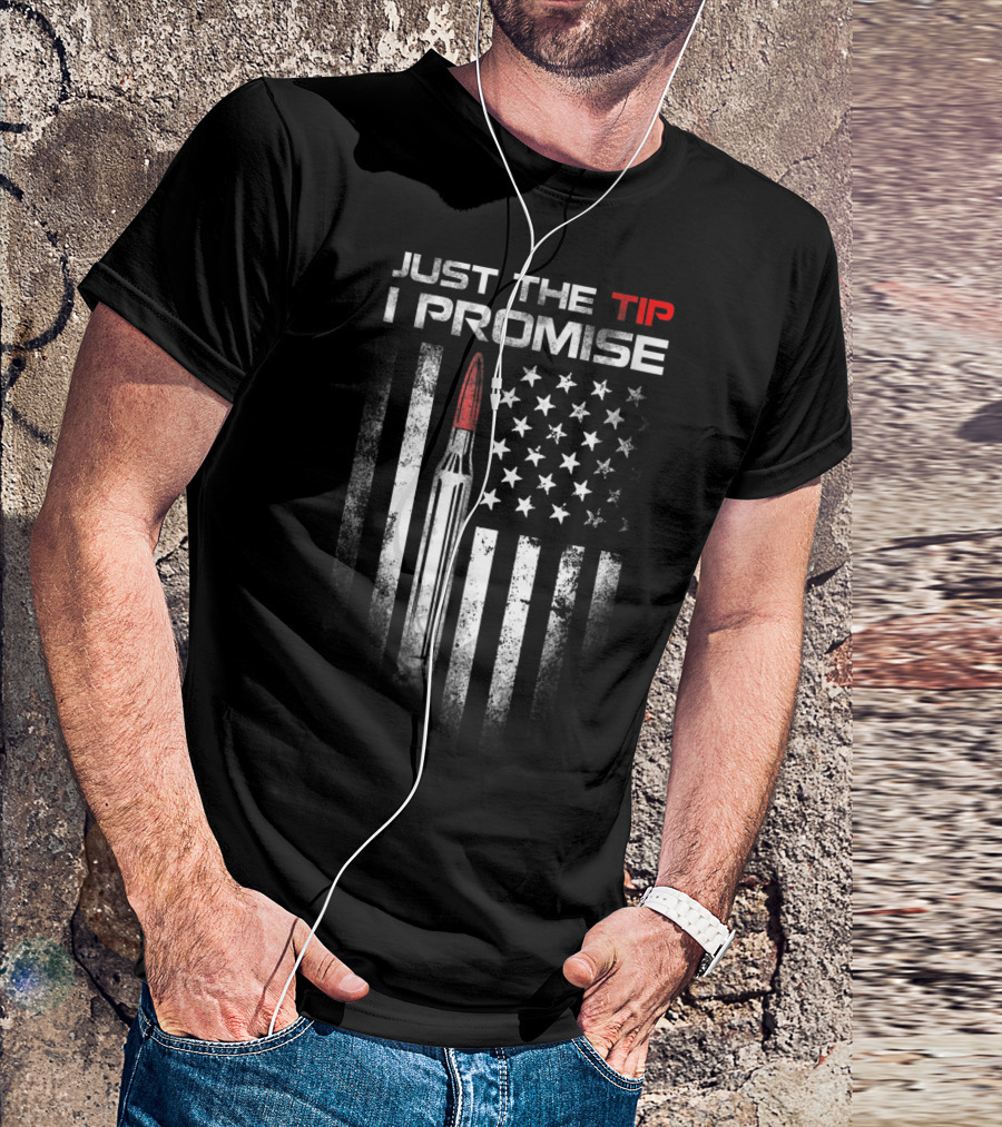 Just The Tip I Promise Bullet Us Flag Veteran T-Shirt