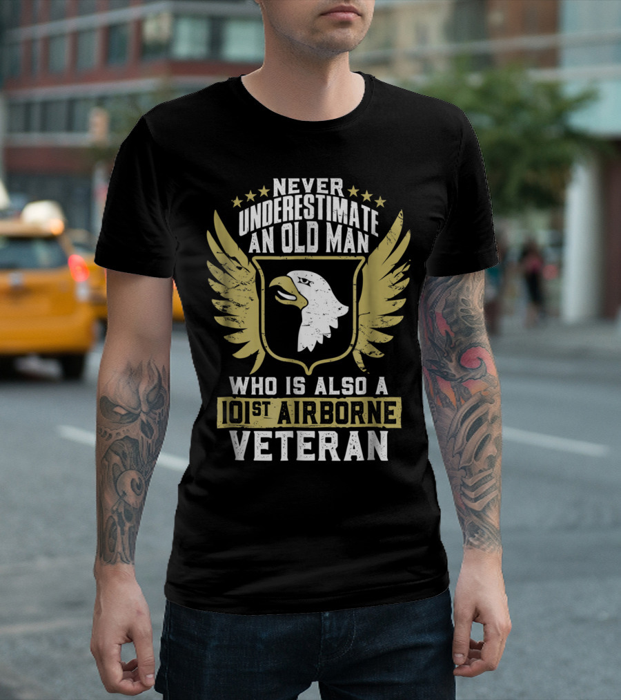 Never Underestimate An Old Man Who Is Also A 101st Airborne Veteran T-Shirt