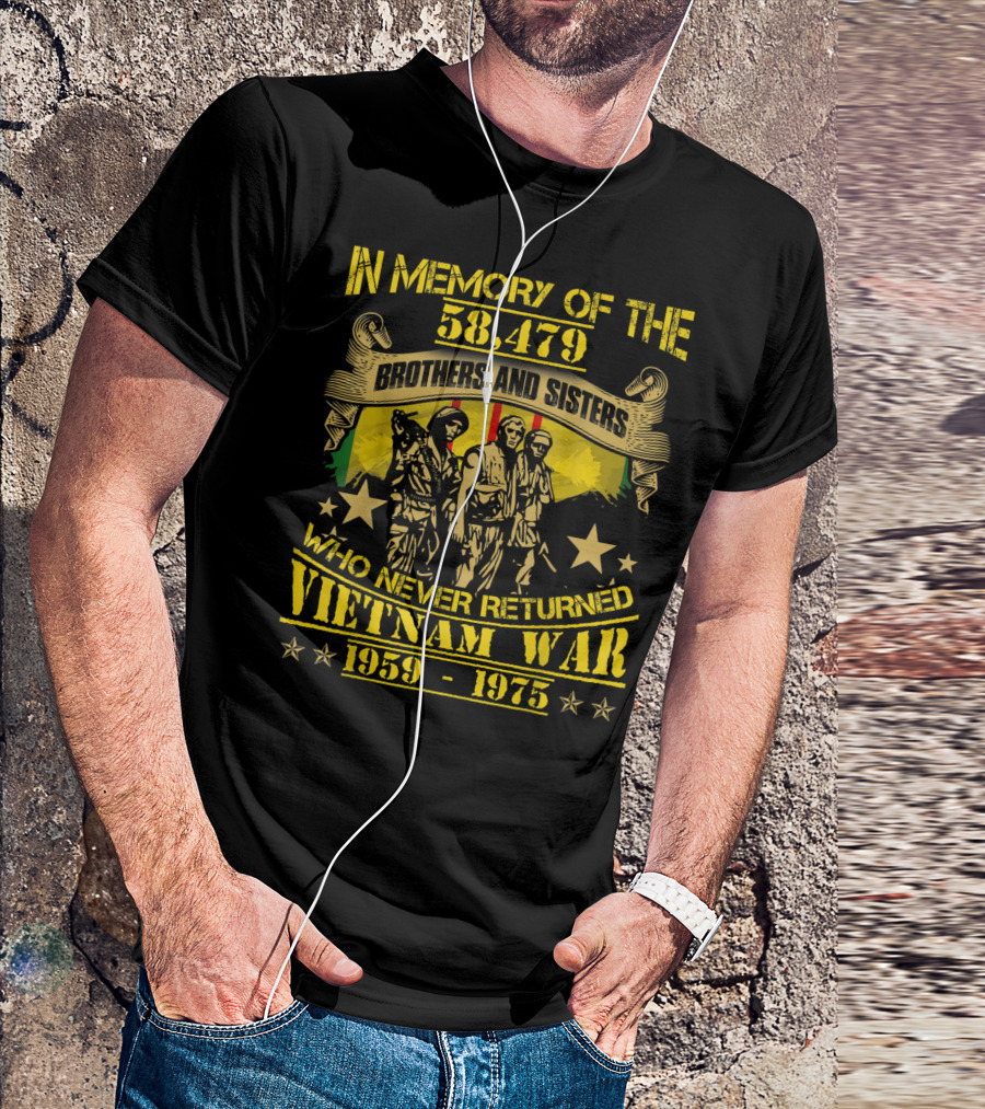 IN MEMORY OF THE 58,479 BROTHERS AND SISTERS WHO NEVER RETURNED VIETNAM WAR 1959-1975 T-Shirt