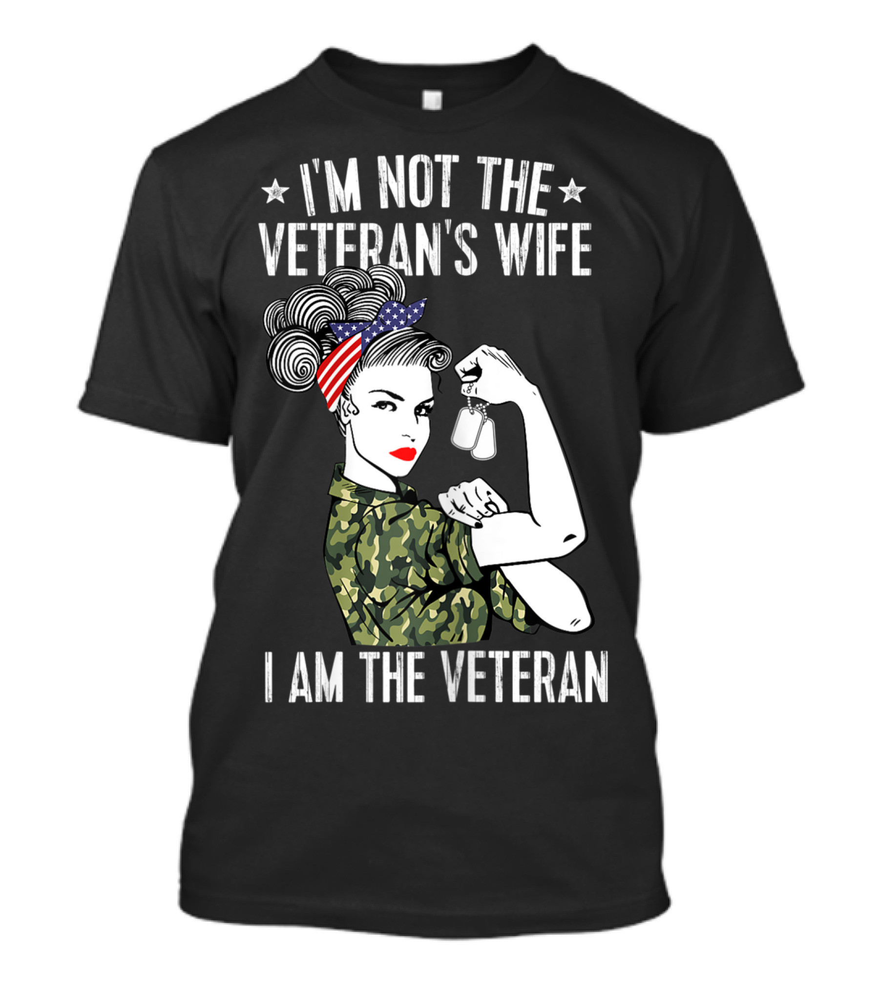 I'm Not The Veteran's Wife I Am The Veteran Rosie The Riveter Camo And Dog Tags T-Shirt