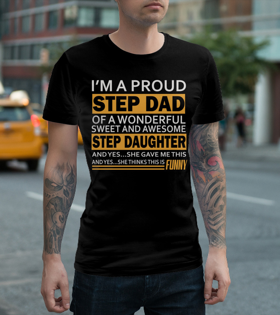 Proud Stepdad Of A Wonderful Sweet And Awesome Step Daughter Funny Father's Day T-Shirt