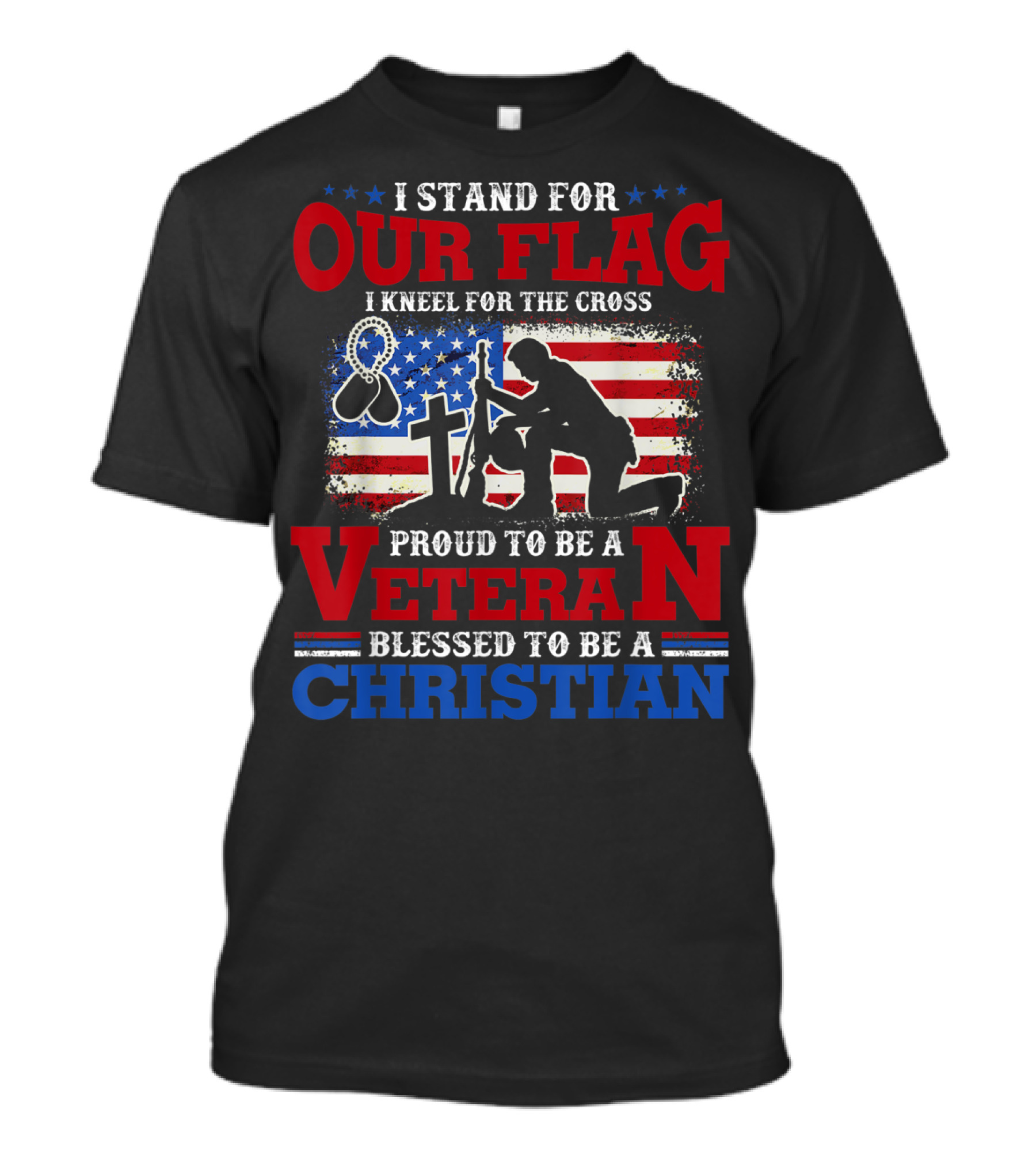 I Stand For Our Flag I Kneel For The Cross Proud To Be A Veteran Blessed To Be A Christian With Patriotic Imagery And Faith Symbolism T-Shirt