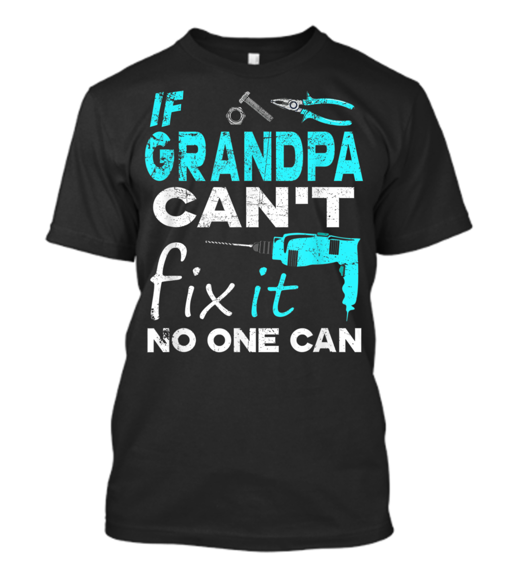 If Grandpa Can't Fix It No One Can Wrench, Pliers, Drill T-Shirt