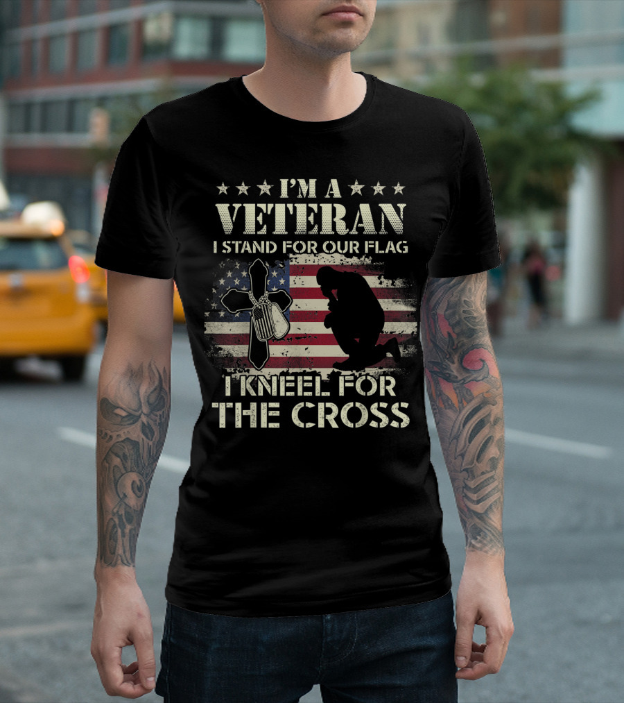 I'm A Veteran I Stand For Our Flag I Kneel For The Cross T-Shirt