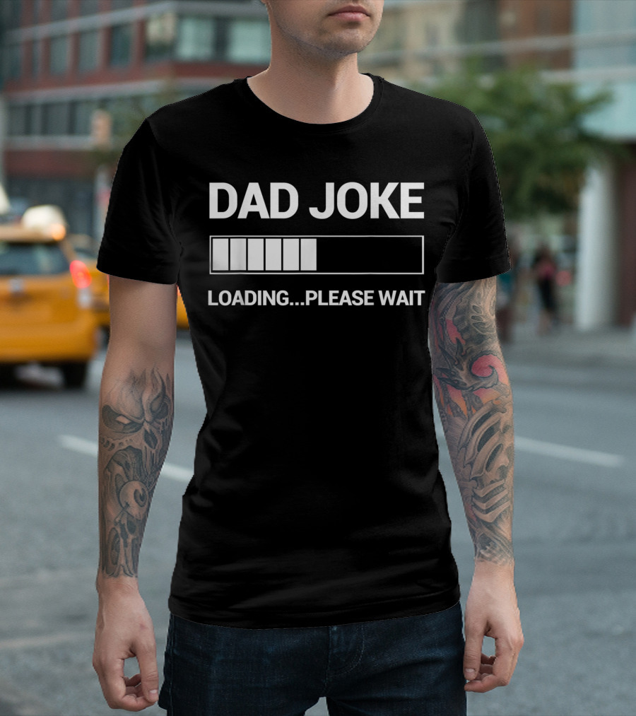 Dad Joke Loading Please Wait Funny Dad Stepdad Son Father T-Shirt