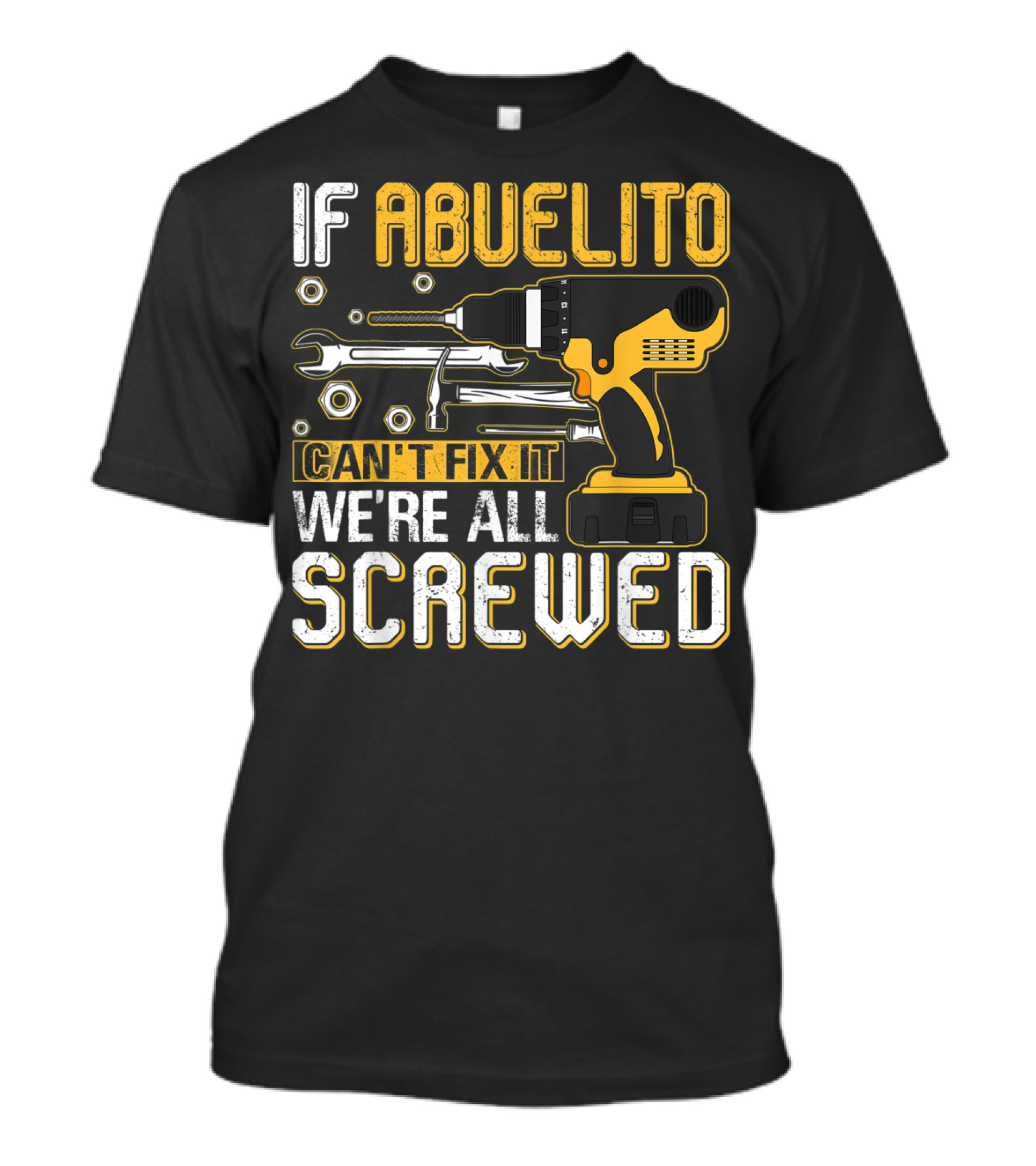 If Abuelito Can't Fix It We're All Screwed Drill And Wrench T-Shirt