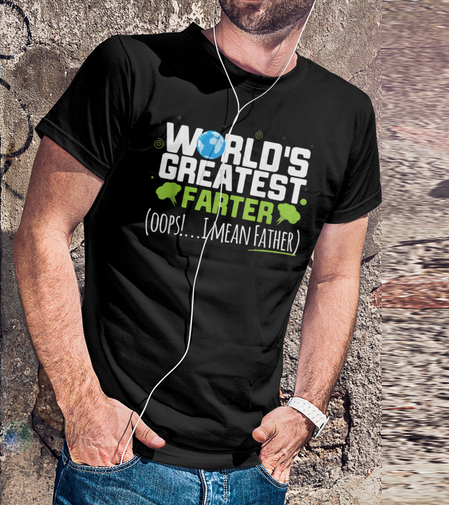 World's Greatest Farter Oops I Mean Father Earth's Humor T-Shirt